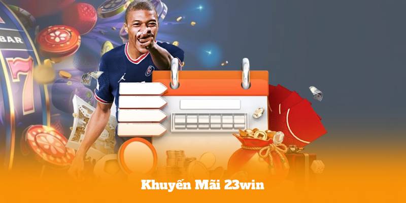 Khuyến Mãi 23win – Quà Tặng Liên Tục, Chơi Là Có Thưởng