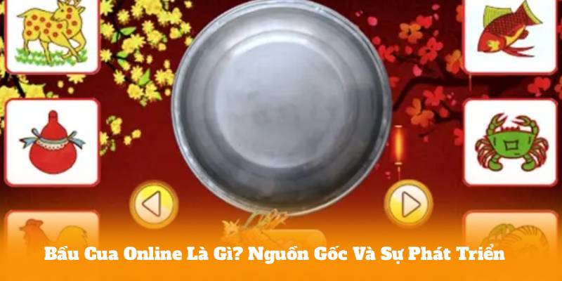 Bầu Cua Online Là Gì? Nguồn Gốc Và Sự Phát Triển