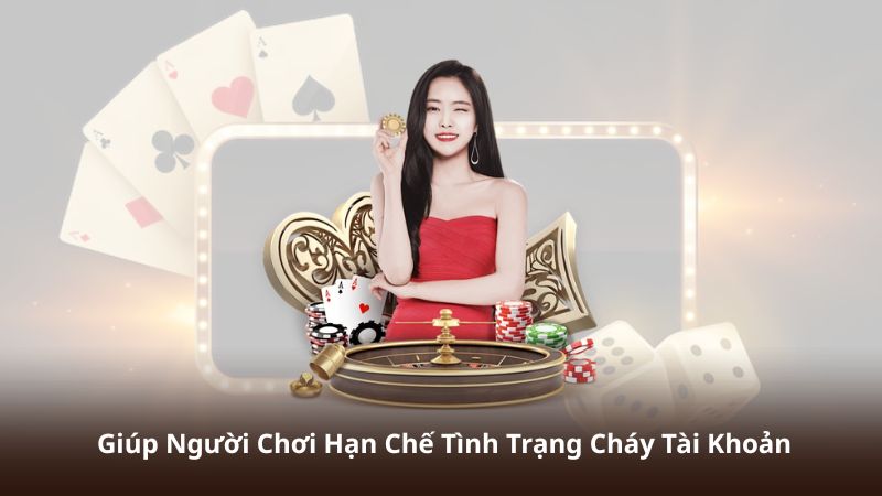 Giúp Người Chơi Hạn Chế Tình Trạng Cháy Tài Khoản